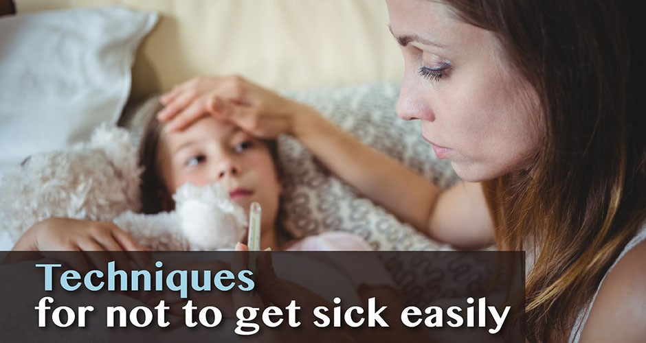 Techniques for not to get sick easily